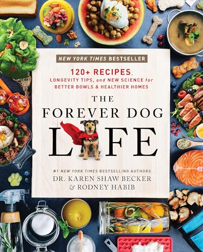 The Forever Dog Life: 120+ Recipes, Longevity Tips, and New Science for Better Bowls and Healthier Homes von Harper