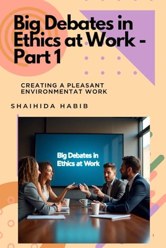 Big Debates in Ethics at Work - Part 1: Creating a Pleasant Atmosphere at Work von Independently published