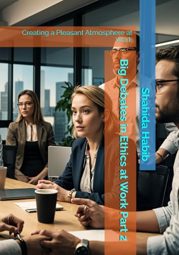Big Debates in Ethics at Work Part 2: Creating a Pleasant Atmosphere at Work von Independently published