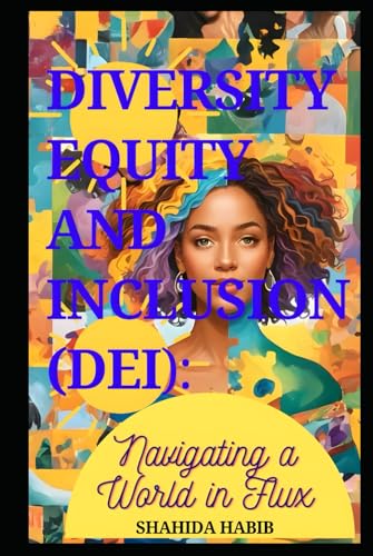 Diversity Equity and Inclusion (DEI): Navigating a World in Flux von Independently published
