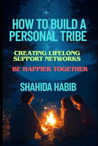 How to Build a Personal Tribe: Creating Lifelong Support Networks: Be Happier Together (Happy People - Happy Society) von Independently published