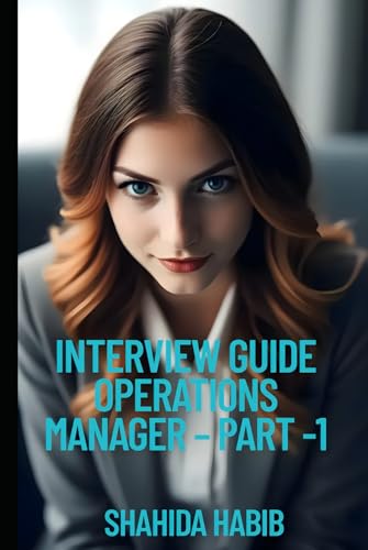 INTERVIEW GUIDE OPERATIONS MANAGER – PART -1: Ace the Interview for Operations Manager-Manufacturing, Service Industry and Supply Chain (Job Interview Guide) von Independently published