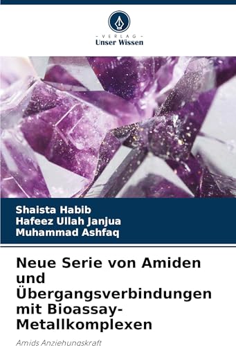 Neue Serie von Amiden und Übergangsverbindungen mit Bioassay-Metallkomplexen: Amids Anziehungskraft von Verlag Unser Wissen
