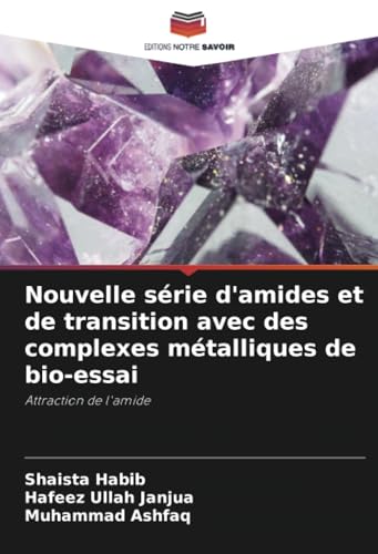 Nouvelle série d'amides et de transition avec des complexes métalliques de bio-essai: Attraction de l'amide von Editions Notre Savoir