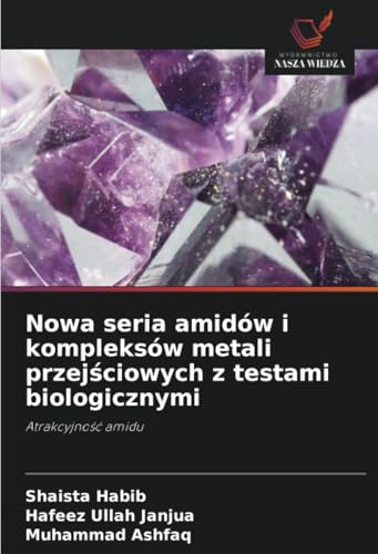Nowa seria amidów i kompleksów metali przejściowych z testami biologicznymi: Atrakcyjność amidu: Atrakcyjno¿¿ amidu von Wydawnictwo Nasza Wiedza
