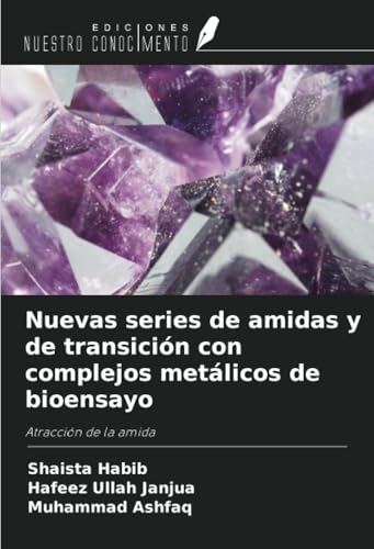 Nuevas series de amidas y de transición con complejos metálicos de bioensayo: Atracción de la amida von Ediciones Nuestro Conocimiento