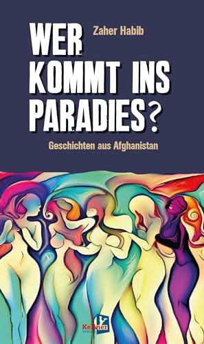 Wer kommt ins Paradies?: Geschichten aus Afghanistan von Kellner Verlag
