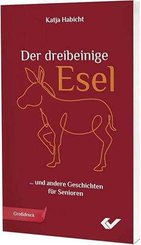 Der dreibeinige Esel: … und andere Geschichten für Senioren von CHRISTLICHE VERLAGSGESELLSCHAFT