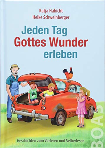 Jeden Tag Gottes Wunder erleben: Geschichten zum Vorlesen und Selberlesen (Jeden Tag Gott erleben) von BOAS media e. V.