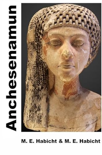 Anchesenamun: Königin und Ehefrau von Tutanchamun
