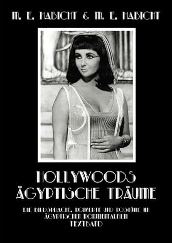 Hollywoods Ägyptische Träume / Hollywoods Ägyptische Träume. Textband: Die Bildsprache, Konzepte und Kostüme im ägyptischen Monumentalfilm