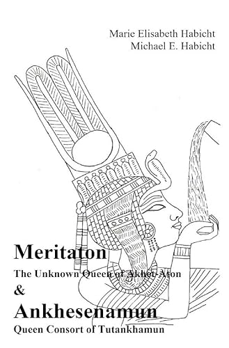 Meritaton & Ankhesenamun: Meritaton, The Unknown Queen of Akhet-Aton and Ankhesenamun, Queen Consort of Tutankhamun von epubli