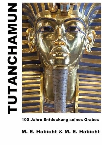 Tutanchamun: 100 Jahre Entdeckung seines Grabes. Die ultimative Edition