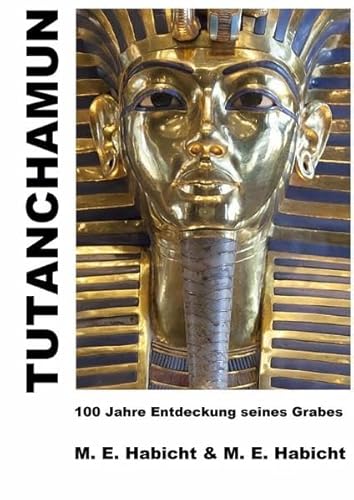 Tutanchamun: 100 Jahre Entdeckung seines Grabes. Die ultimative Edition