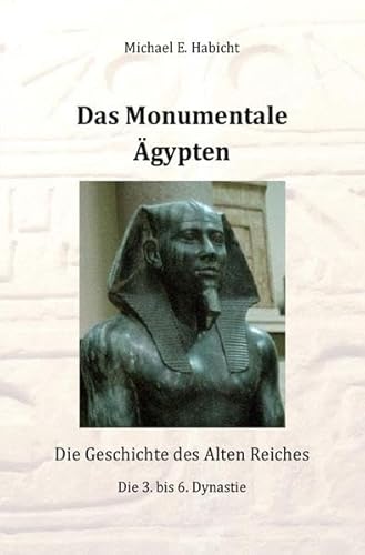 Das Monumentale Ägypten: Die Geschichte des Alten Reiches