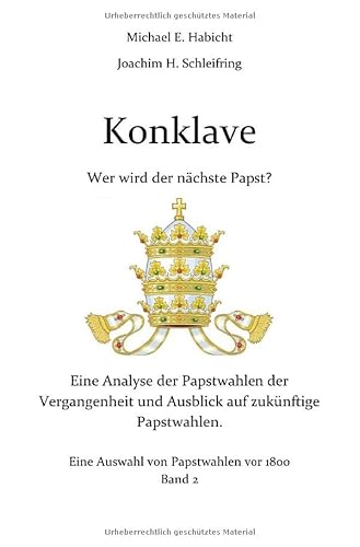 Konklave. Wer wird der nächste Papst? Band 2: Eine Auswahl von Papstwahlen vor 1800 von epubli