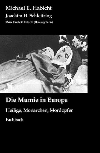 Mumienforschung / Die Mumie in Europa: Heilige, Monarchen, Mordopfer