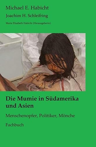 Mumienforschung / Die Mumie in Südamerika und Asien: Menschenopfer, Politiker, Mönche von epubli