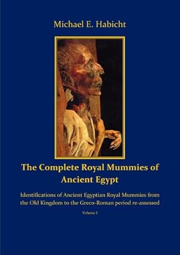 Royal Funerals / The Complete Royal Mummies of Ancient Egypt Part 1: Identifications of Ancient Egyptian Royal Mummies from the Old Kingdom to the Greco-Roman period re-assessed