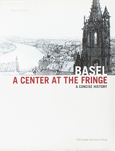 Basel - A center at the Fringe: A concise history