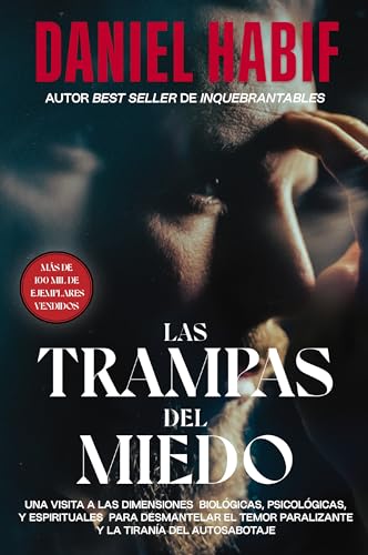 Las trampas del miedo: Una visita a las dimensiones biológicas, psicológicas y espirituales para desmantelar el temor paralizante y la tiranía del autosabotaje Las trampas del miedo: Una visita a las dimensiones biológicas, psicológicas y espirituales para desmantelar el temor paralizante y la tiranía del autosabotaje