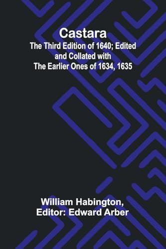 Castara; The Third Edition of 1640; Edited and Collated with the Earlier Ones of 1634, 1635 von Alpha Edition