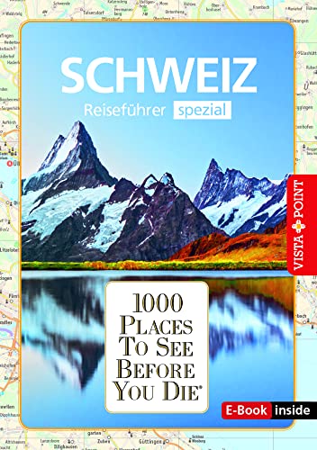 Reiseführer Schweiz. Stadtführer inklusive Ebook. Ausflugsziele, Sehenswürdigkeiten, Restaurant & Hotels uvm.: 1000 Places To See Before You Die. Die besten Tipps & Highlights. Mit Landkarte von Vista Point Verlag GmbH