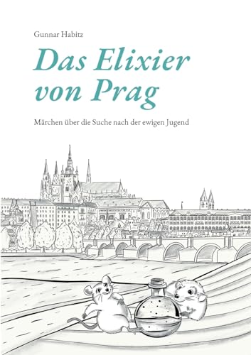 Das Elixier von Prag: Märchen über die Suche nach der ewigen Jugend von Books on Demand