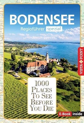 Reiseführer Bodensee. Regioführer inklusive Ebook. Ausflugsziele, Sehenswürdigkeiten, Restaurants & Hotels uvm.: 1000 Places To See Before You Die. Die besten Tipps & Highlights. Mit Landkarte Reiseführer Bodensee. Regioführer inklusive Ebook. Ausflugsziele, Sehenswürdigkeiten, Restaurants & Hotels uvm.: 1000 Places To See Before You Die. Die besten Tipps & Highlights. Mit Landkarte von Vista Point