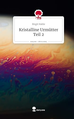 Kristalline Urmütter Teil 2. Life is a Story - story.one von story.one publishing
