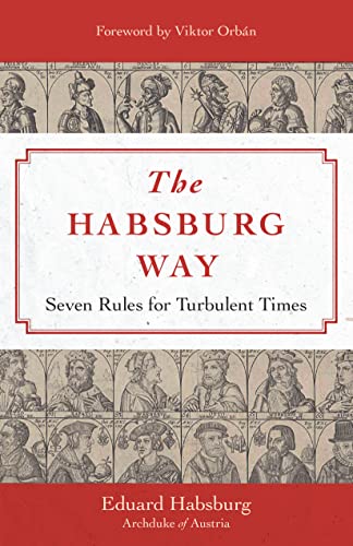 The Habsburg Way: Seven Rules for Turbulent Times