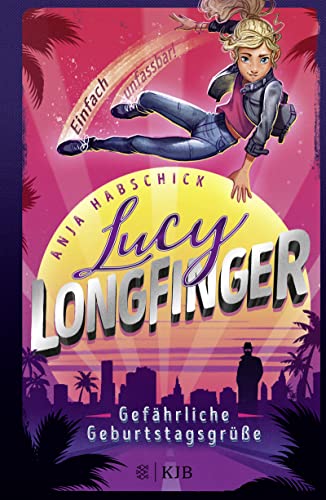 Lucy Longfinger – einfach unfassbar!: Gefährliche Geburtstagsgrüße: Band 1 von FISCHER KJB