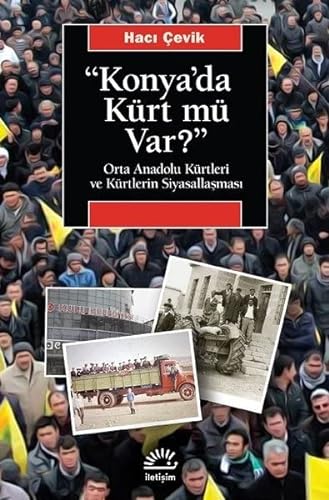 "Konya'da Kürt Mü Var?": Orta Anadolu Kürtleri ve Kürtlerin Siyasallaşması
