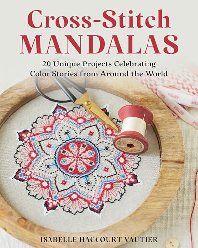 Cross-stitch Mandalas: 20 Unique Projects Celebrating Color Stories from Around the World von Stackpole Books