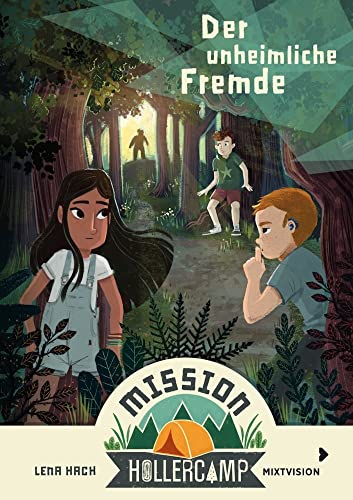 Mission Hollercamp Band 1 - Der unheimliche Fremde: Sommer, Ferien & Freundschaft: Spannende Abenteuergeschichte auf dem Campingplatz. Kinderbuchreihe ab 9 Jahren (Mission Hollercamp 2021, 1, Band 1) von mixtvision Medienges.mbH