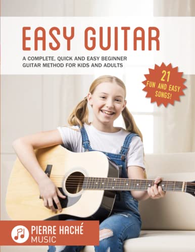 Easy Guitar: A Complete, Quick and Easy Beginner Guitar Method for Kids and Adults (Easy Guitar Books for Beginners!, Band 1)