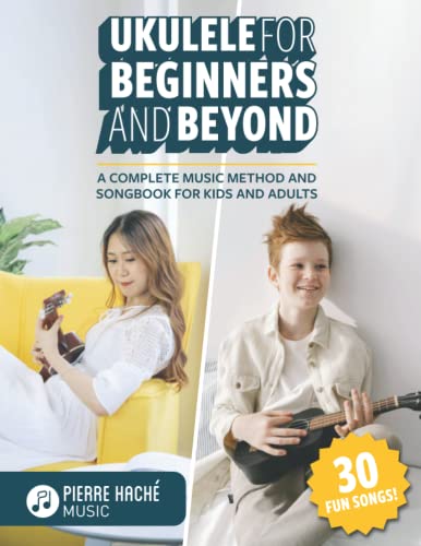 Ukulele for Beginners and Beyond: A Complete Music Method and Songbook for Kids and Adults (Beginner Ukulele Books) von Library and Archives Canada