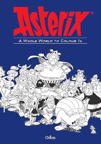 Asterix: A Whole World to Colour In: An Asterix Colouring Book: Whole World to Colour In (Colouring Book)