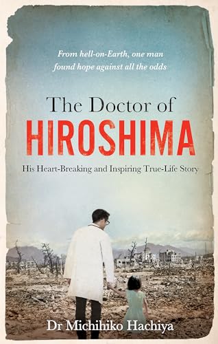 The Doctor of Hiroshima: His heart-breaking and inspiring true life story The Doctor of Hiroshima: His heart-breaking and inspiring true life story von Monoray