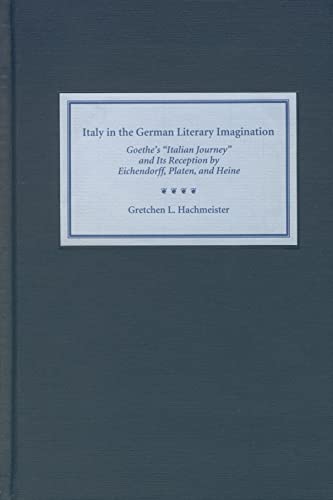 Italy in the German Literary Imagination: Goethe's 'italian Journey' and Its Reception by Eichendorff, Platen, and Heine (Studies in German Literature, Linguistics, & Culture) von Camden House (NY)