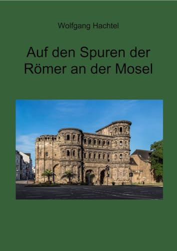 Auf den Spuren der Römer an der Mosel Auf den Spuren der Römer an der Mosel von Kid Verlag