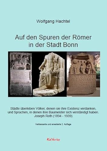 Auf den Spuren der Römer in der Stadt Bonn: Das ehemalige Bonner Römerlager ist als Teil des Niedergermanischen Limes UNESCO-Weltkulturerbe geworden: ... verständigt haben. Joseph Roth (1894-1939) von Kid Verlag