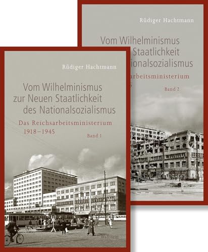 Vom Wilhelminismus zur Neuen Staatlichkeit des Nationalsozialismus: Das Reichsarbeitsministerium 1918 bis 1945 (Geschichte des Reichsarbeitsministeriums im Nationalsozialismus) von Wallstein