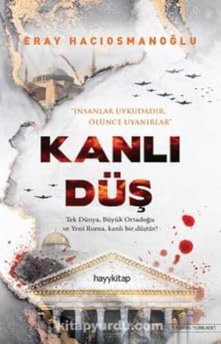 Kanli Düs - Tek Dünya, Büyük Ortadogu ve Yeni Roma, kanli bir düstür!: Insanlar uykudadir, Ölünce uyanirlar Kanli Düs - Tek Dünya, Büyük Ortadogu ve Yeni Roma, kanli bir düstür!: Insanlar uykudadir, Ölünce uyanirlar