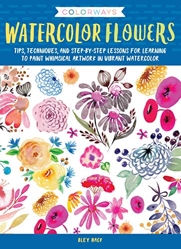 Colorways: Watercolor Flowers: Tips, techniques, and step-by-step lessons for learning to paint whimsical artwork in vibrant watercolor