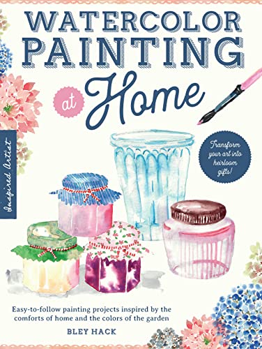 Watercolor Painting at Home: Easy-to-follow painting projects inspired by the comforts of home and the colors of the garden (1)