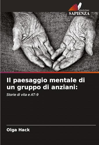 Il paesaggio mentale di un gruppo di anziani:: Storie di vita e AT-9 von Edizioni Sapienza