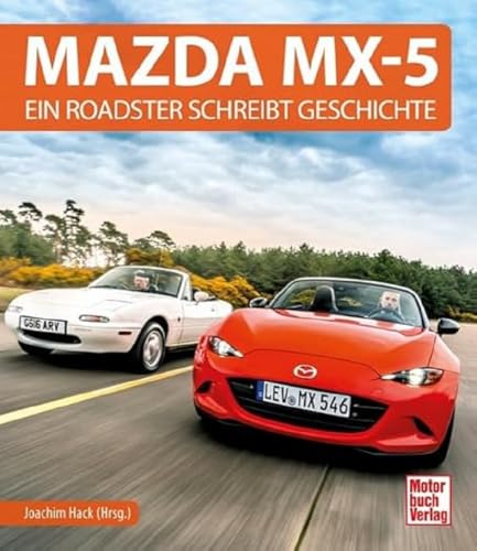 Mazda MX-5: Ein Roadster schreibt Geschichte von Motorbuch Verlag