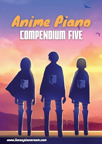 Anime Piano, Compendium Five: Easy Anime Piano Sheet Music Book for Beginners and Advanced (Anime Piano Sheet Music Book Series)