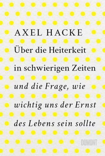 Über die Heiterkeit in schwierigen Zeiten und die Frage, wie wichtig uns der Ernst des Lebens sein sollte